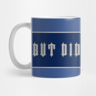 But Did You Die? Mug